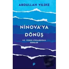 Ninova’ya Dönüş - Hz. Yunus Kıssasından Dersler