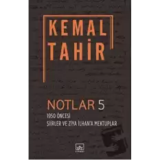 Notlar 5 - 1950 Öncesi Şiirler ve Ziya İlhana Mektuplar