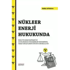 Nükleer Enerji Hukukunda Kaza ve Zarar Kavramı İle Uluslararası Sözleşmeler Kapsamında Taraf Devletlerin Hukuki Sorumluluğu