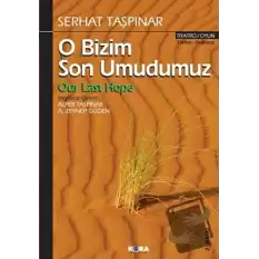 O Bizim Son Umudumuz