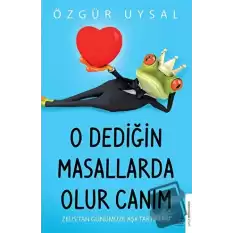 O Dediğin Masallarda Olur Canım