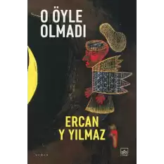 O Öyle Olmadı