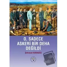 O, Sadece Askeri Bir Deha Değildi