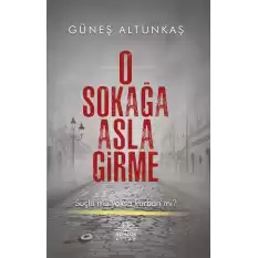 O Sokağa Asla Girme