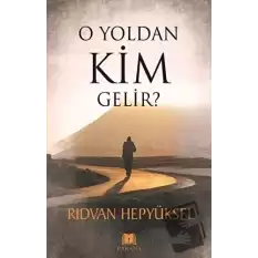 O Yoldan Kim Gelir?