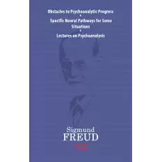 Obstacles To Psychoanalytic Progress&Specific Neuarl Pathways For Some Situations&Lectures On Psychoanalysis