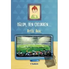 Oğlum, Ben Çocukken