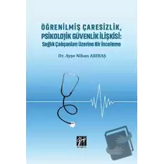 Öğrenilmiş Çaresizlik, Psikolojik Güvenlik İlişkisi : Sağlık Çalışanları Üzerine Bir İnceleme