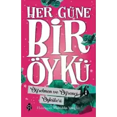 Öğretmen ve Öğrenci Öyküleri - Her Güne Bir Öykü 6