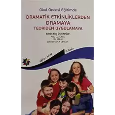 Okul Öncesi Eğitimde Dramatik Etkinliklerden Dramaya Teoriden Uygulamaya