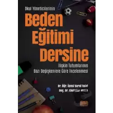 Okul Yöneticilerinin Beden Eğitimi Dersine İlişkin Tutumlarının Bazı Değişkenlere Göre İncelenmesi