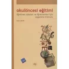 Okulöncesi Eğitimi Öğretmen Adayları ve Öğretmenleri İçin Uygulama Kılavuzu