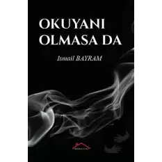 Okuyanı Olmasa Da