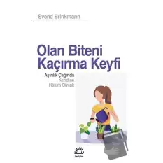 Olan Biteni Kaçırma Keyfi - Aşırılık Çağında Kendine Hâkim Olmak