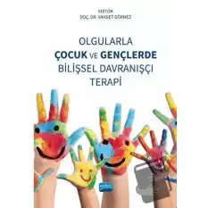 Olgularla Çocuk ve Gençlerde Bilişsel Davranışçı Terapi