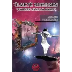 Ölmeye Giderken Rahman Aynaya Baktı