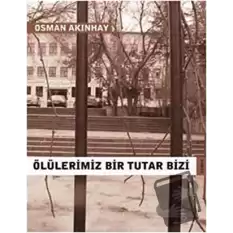 Ölülerimiz Bir Tutar Bizi