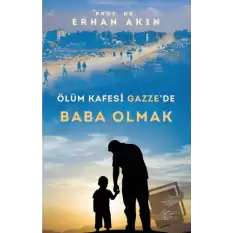 Ölüm Kafesi Gazze’de Baba Olmak