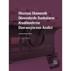 Olumsuz Ekonomik Dönemlerde Bankaların Kredilendirme Davranışlarının Analizi