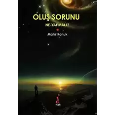 Oluş Sorunu: Ne Yapmalı?