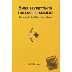 Ömer Seyfettinin Turancı İslamcılığı: Türkün Ordu - Millet Mefkuresi