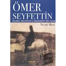 Ömer Seyfettin: İslamcı, Milliyetçi ve Modernist Bir Yazar