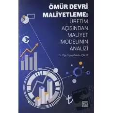 Ömür Devri Maliyetleme: Üretim Açısından Maliyet Modelinin Analizi