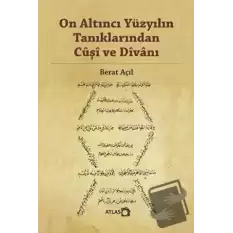 On Altıncı Yüzyılın Tanıklarından Cuşi ve Divanı