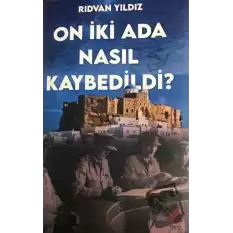 On İki Ada Nasıl Kaybedildi?