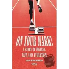 On Your Mark! A Story of College Life And Athletics