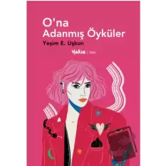 O’na Adanmış Öyküler