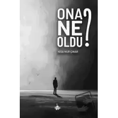 Ona Ne Oldu?