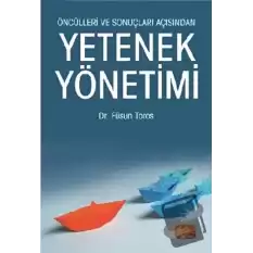 Öncülleri ve Sonuçları Açısından Yetenek Yönetimi