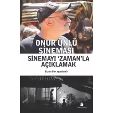 Onur Ünlü Sineması  Sinemayı ‘Zaman’la Açıklamak