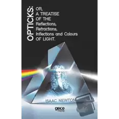 Opticks: Or, A Treatise Of The Reflections, Refractions, Inflections And Colours Light