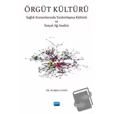 Örgüt Kültürü - Sağlık Kurumlarında Yardımlaşma ve Sosyal Ağ Analizi