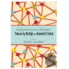 Örgütlerde Grup İçi Etkileşim, Takım İşbirliği ve Kolektif Zeka