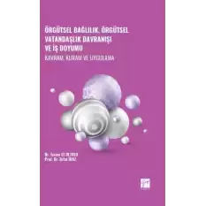 Örgütsel Bağlılık, Örgütsel Vatandaşlık Davranışı ve İş Doyumu - Kavram, Kuram ve Uygulama