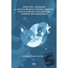 Örgütsel Öğrenme ve Boyutlarının İlişkisel Analizi: Sağlık Kurumu Çalışanları Üzerine Bir Araştırma