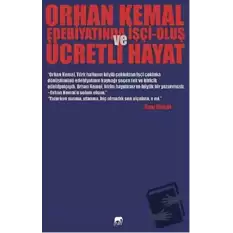 Orhan Kemal Edebiyatında İşçi-Oluş ve Ücretli Hayat