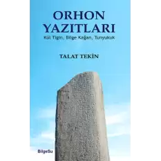 Orhon Yazıtları (Kül Tiğin, Bilge Kağan, Tunyukuk)