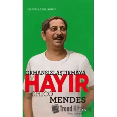 Ormansızlaştırmaya Hayır - Chico Mendes