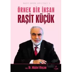 Örnek Bir İnsan Raşit Küçük - Raşit Küçük Külliyatı 3