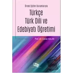 Örnek Eğitim Durumlarıyla Türkçe Türk Dili ve Edebiyatı Öğretimi