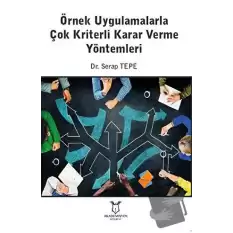 Örnek Uygulamalarla Çok Kriterli Karar Verme Yöntemleri