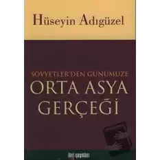 Orta Asya Gerçeği Sovyetler’den Günümüze