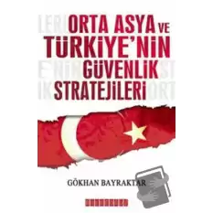 Orta Asya ve Türkiye’nin Güvenlik Stratejileri