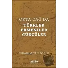 Orta Çağda Türkler Ermeniler Gürcüler