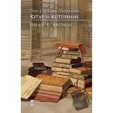 Orta Çağ İslam Dünyasında Kitap ve Kütüphane (Ciltli)