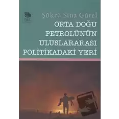 Orta Doğu Petrolünün Uluslararası Politikadaki Yeri